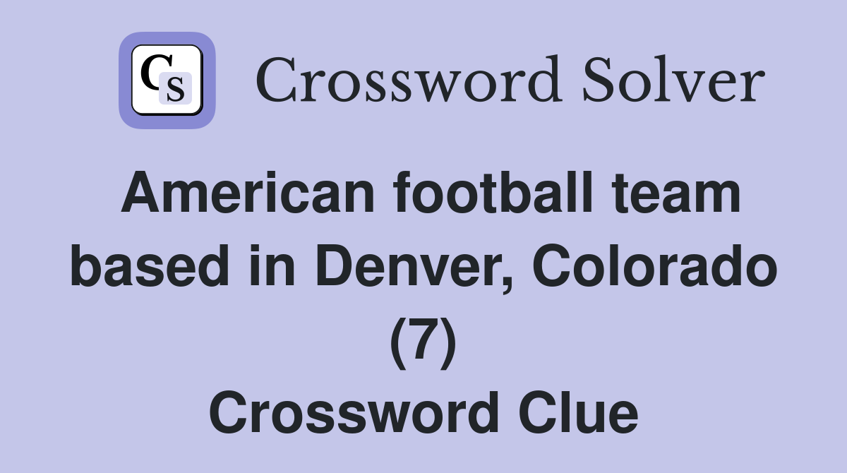 American football team based in Denver, Colorado (7) Crossword Clue