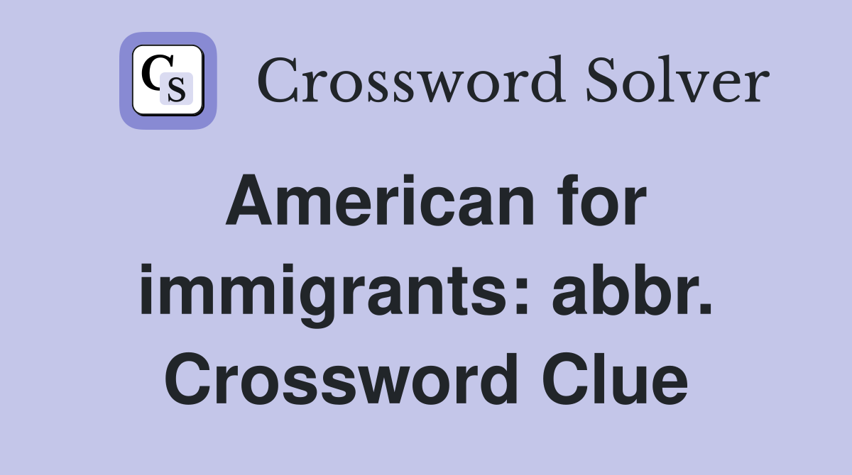 American for immigrants: abbr. Crossword Clue