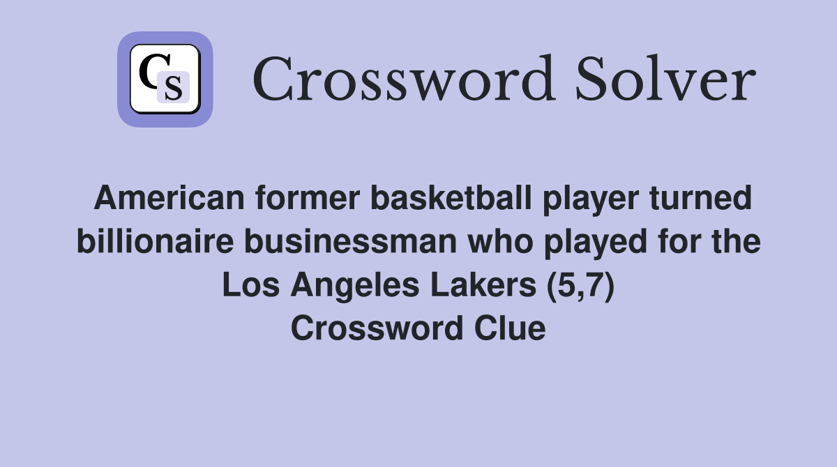 American former basketball player turned billionaire businessman who played for the Los Angeles Lakers (5,7) Crossword Clue