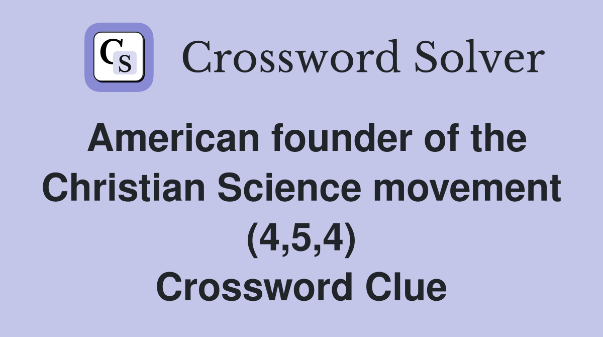 American founder of the Christian Science movement (4,5,4) Crossword Clue