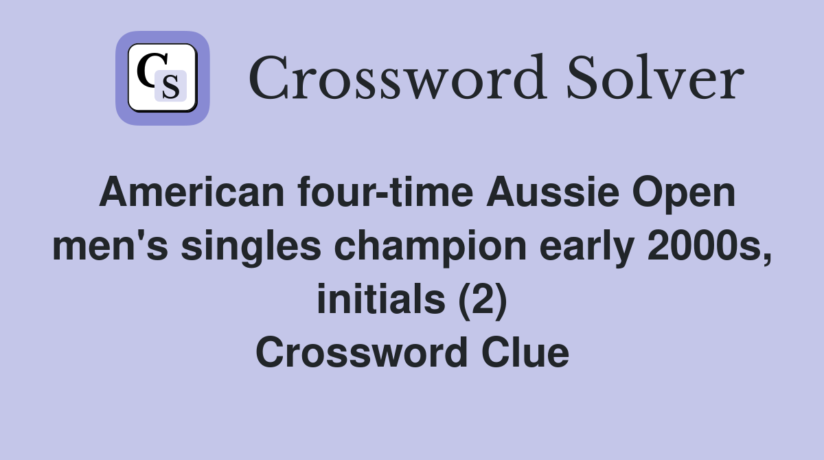 American four-time Aussie Open men's singles champion early 2000s, initials (2) Crossword Clue