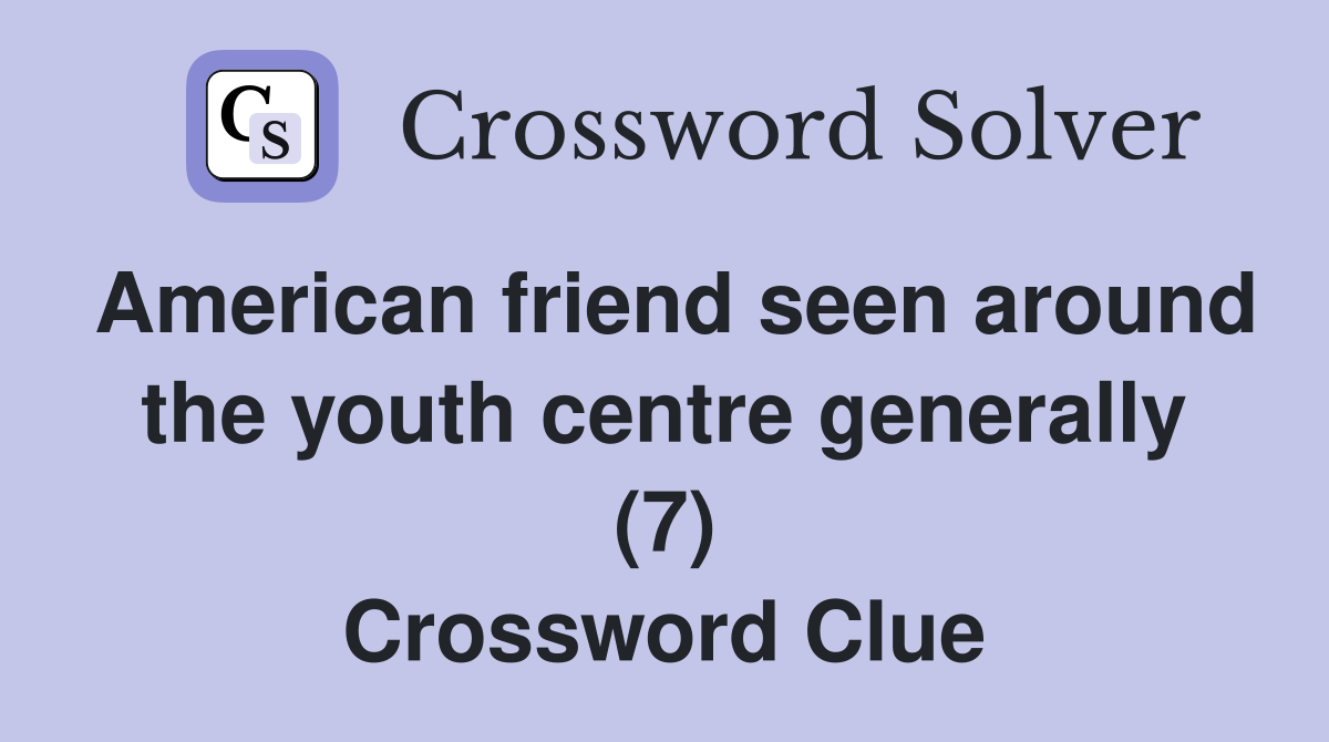 American friend seen around the youth centre generally (7) Crossword Clue