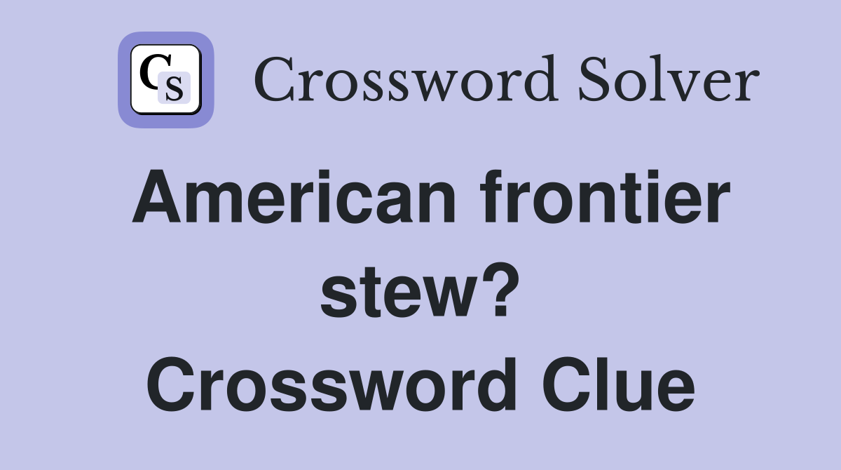 American frontier stew? Crossword Clue