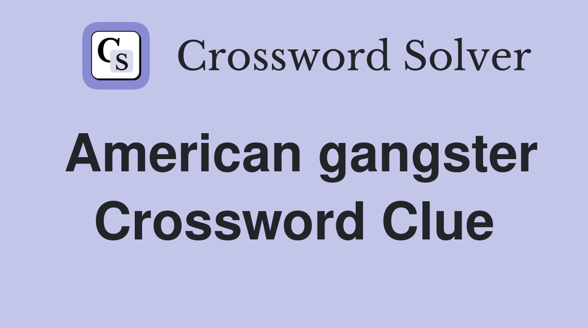 American gangster Crossword Clue
