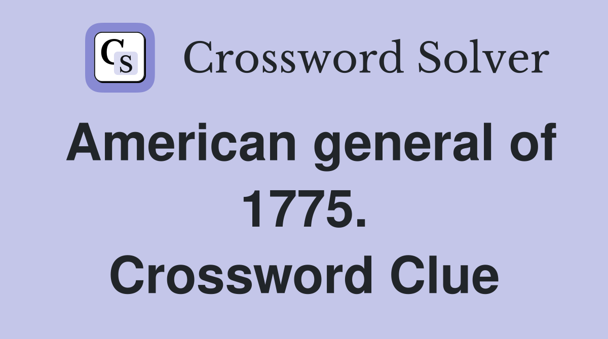 American general of 1775. Crossword Clue