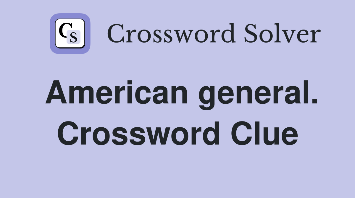 American general. Crossword Clue