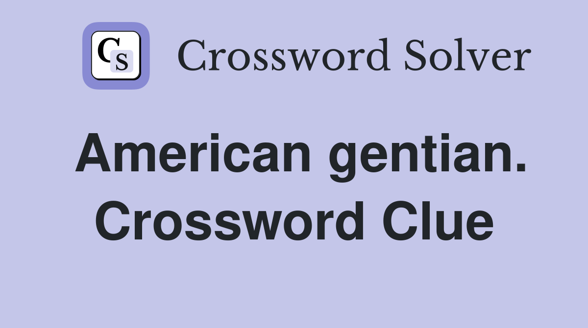 American gentian. Crossword Clue