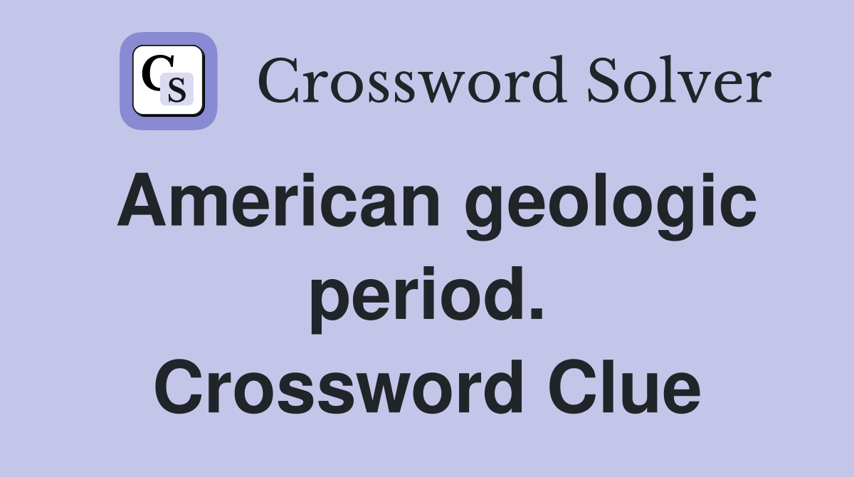 American geologic period. Crossword Clue