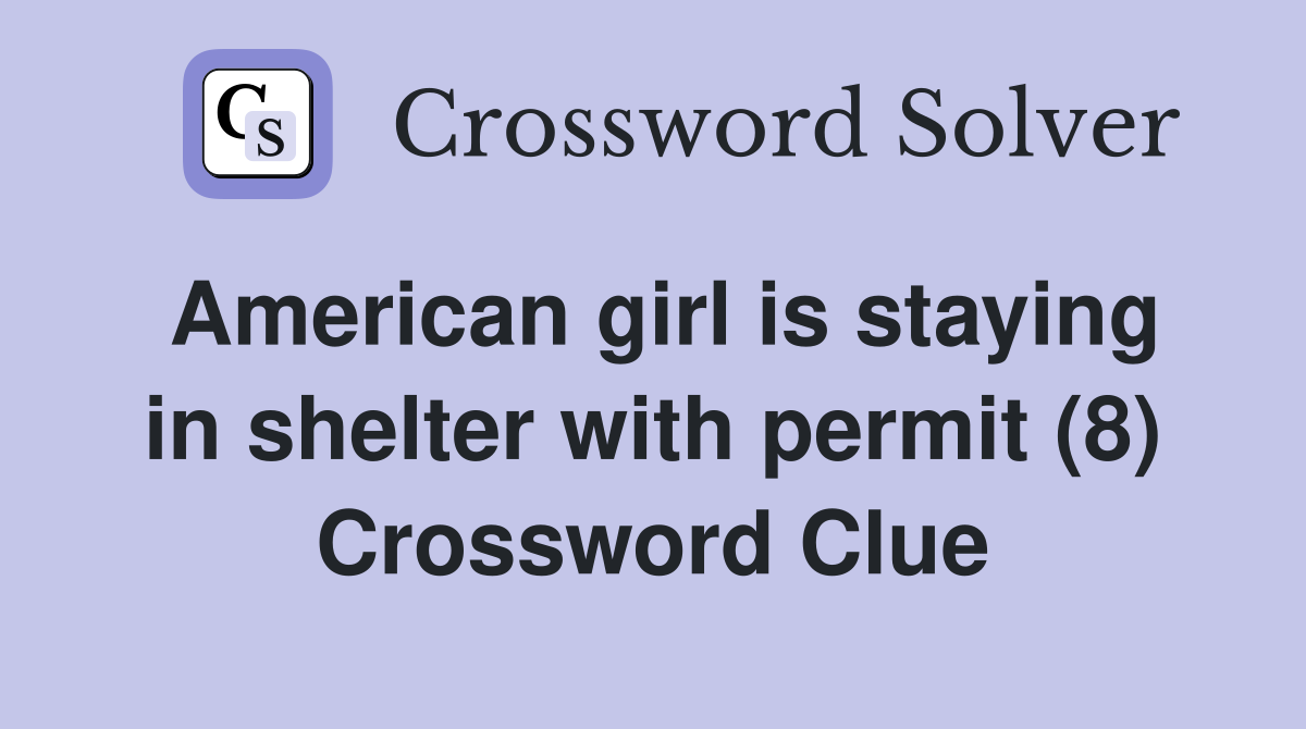 American girl is staying in shelter with permit (8) Crossword Clue