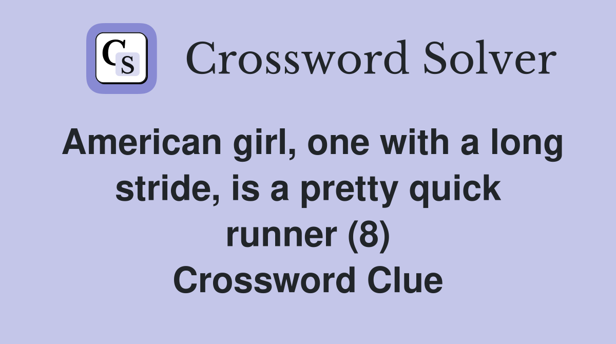 American girl, one with a long stride, is a pretty quick runner (8) Crossword Clue