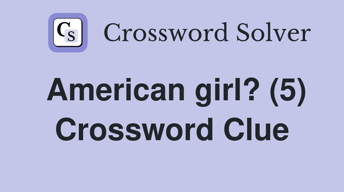 American girl? (5) Crossword Clue