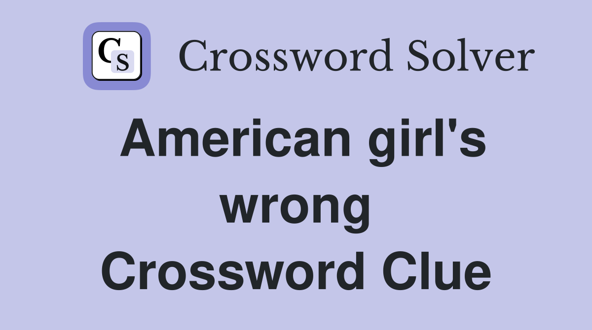 American girl's wrong Crossword Clue