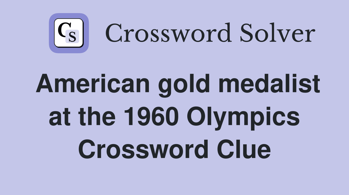 American gold medalist at the 1960 Olympics Crossword Clue