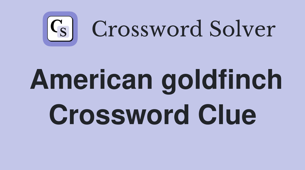 American goldfinch Crossword Clue