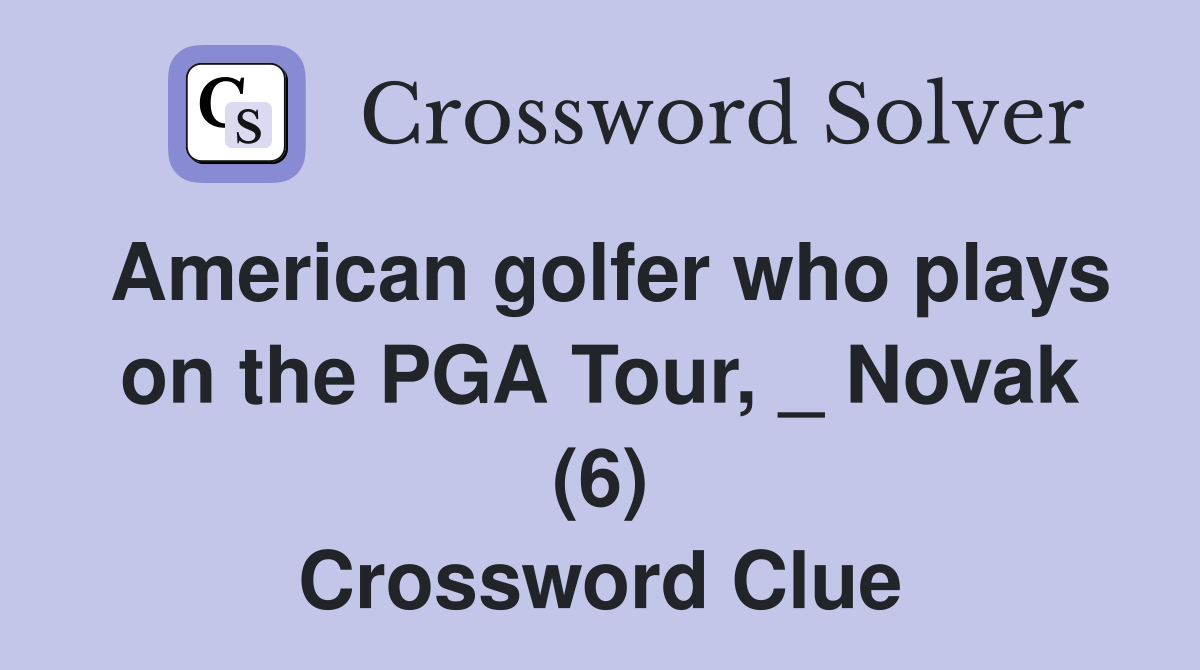 American golfer who plays on the PGA Tour, _ Novak (6) Crossword Clue