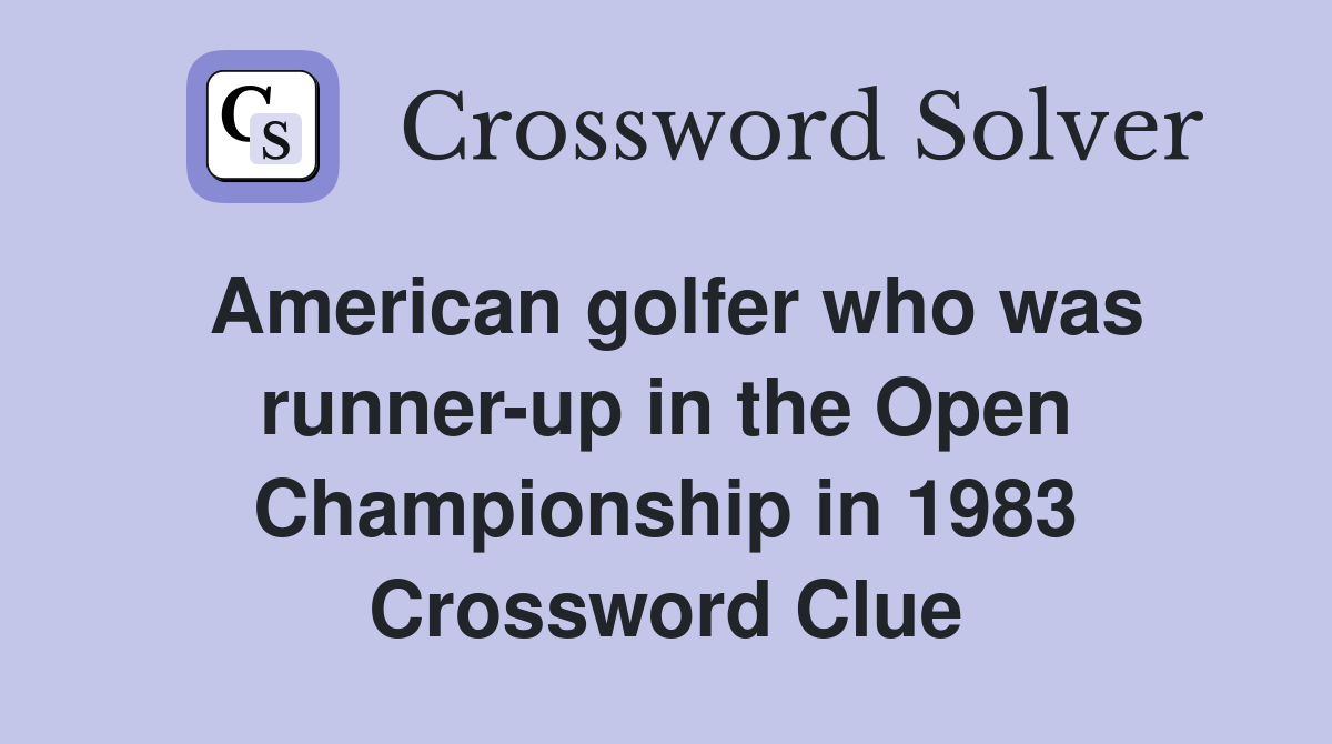 American golfer who was runner-up in the Open Championship in 1983 Crossword Clue