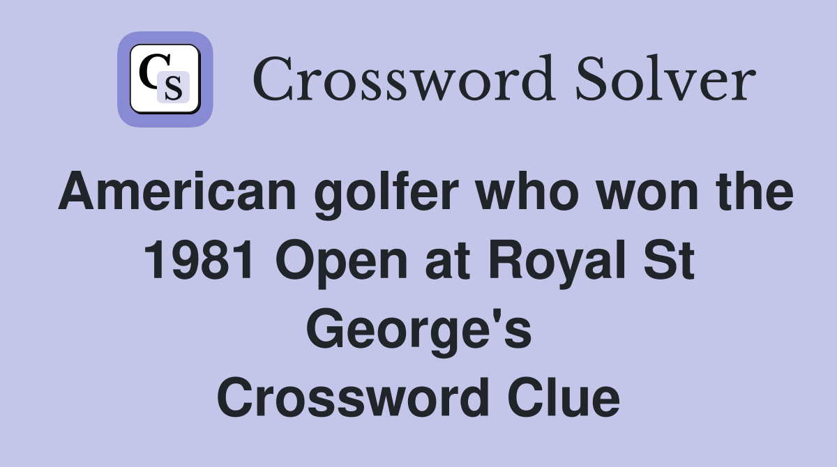 American golfer who won the 1981 Open at Royal St George's Crossword Clue