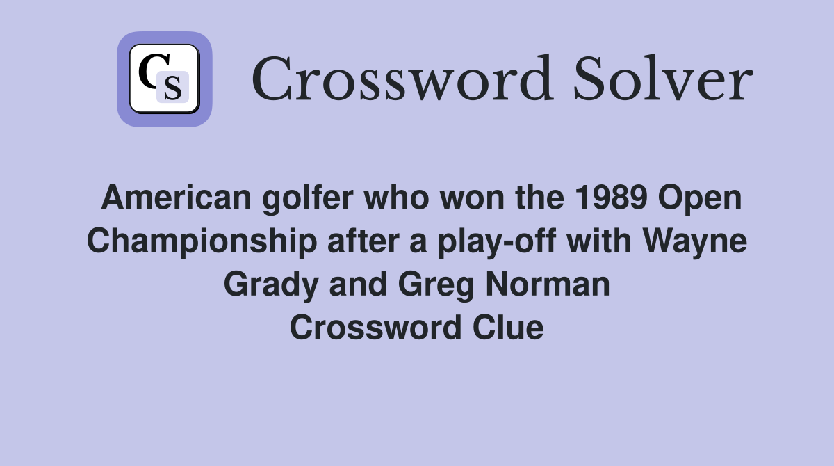 American golfer who won the 1989 Open Championship after a play-off with Wayne Grady and Greg Norman Crossword Clue