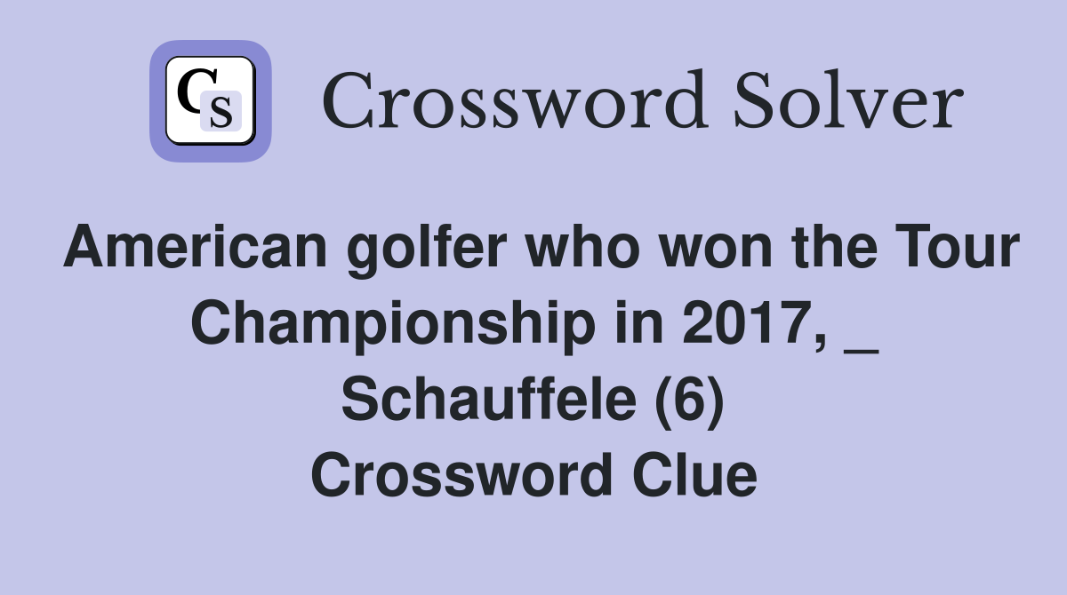American golfer who won the Tour Championship in 2017, _ Schauffele (6) Crossword Clue