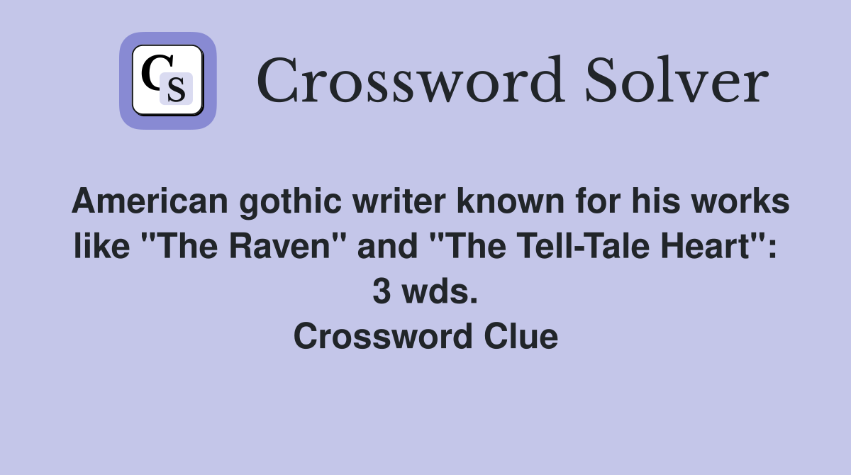 American gothic writer known for his works like "The Raven" and "The Tell-Tale Heart": 3 wds. Crossword Clue