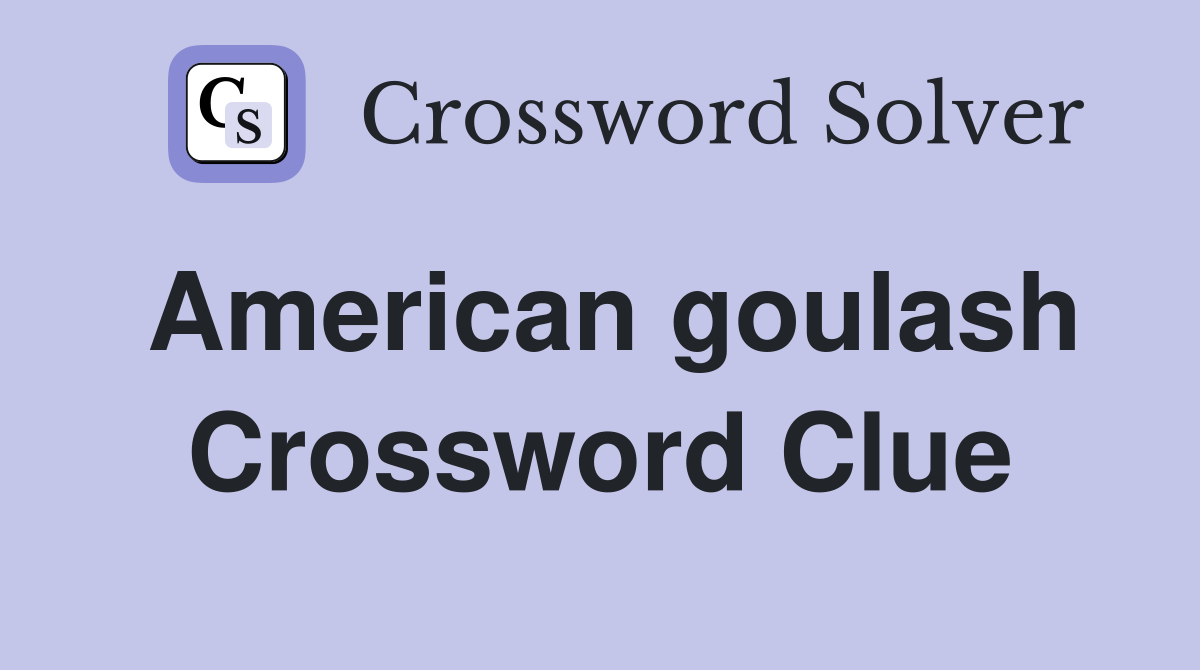 American goulash Crossword Clue