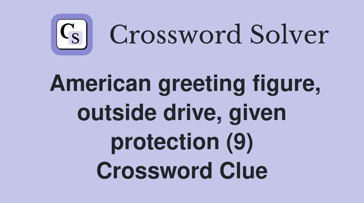 American greeting figure, outside drive, given protection (9) Crossword Clue