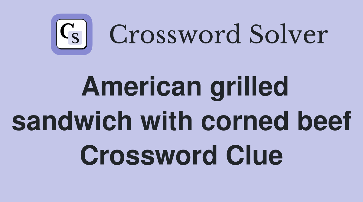 American grilled sandwich with corned beef Crossword Clue
