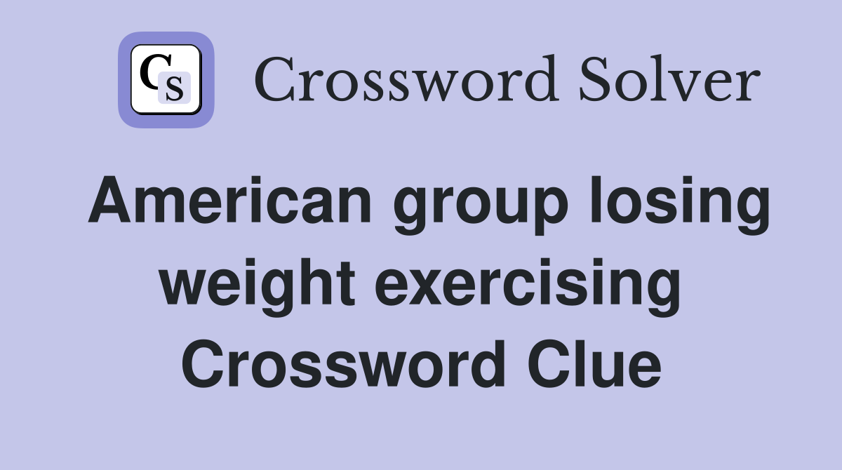 American group losing weight exercising Crossword Clue