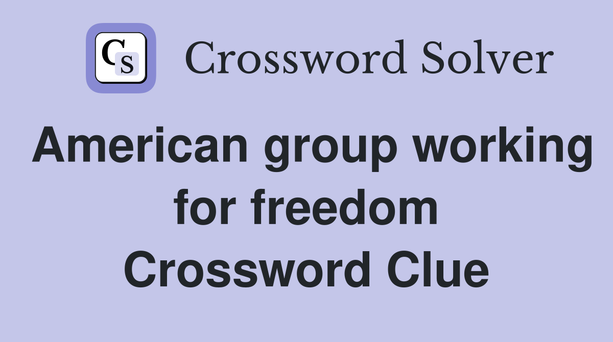 American group working for freedom Crossword Clue