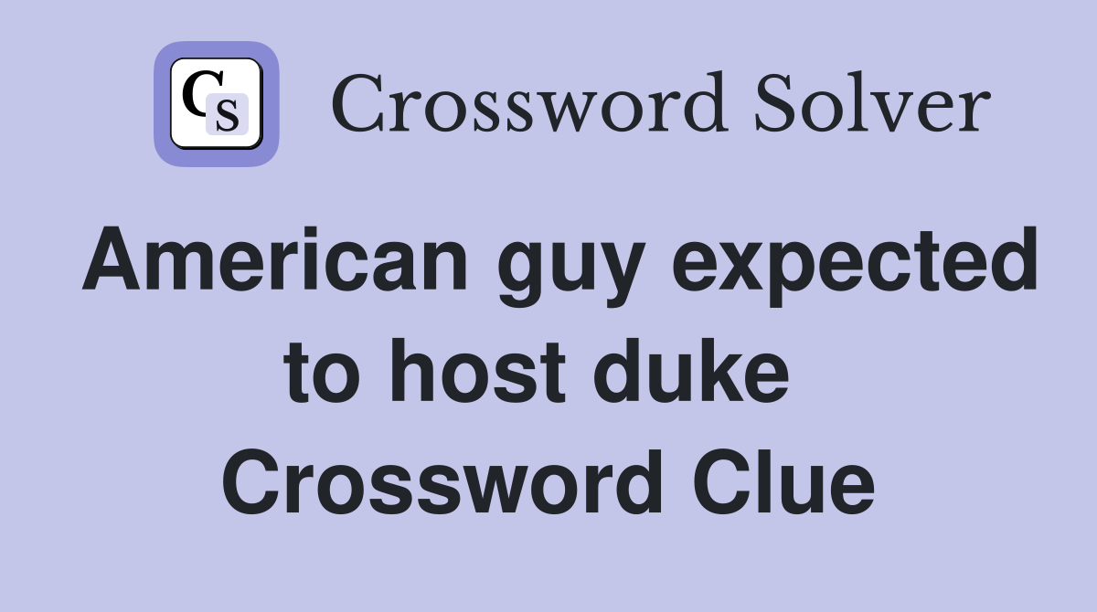 American guy expected to host duke  Crossword Clue