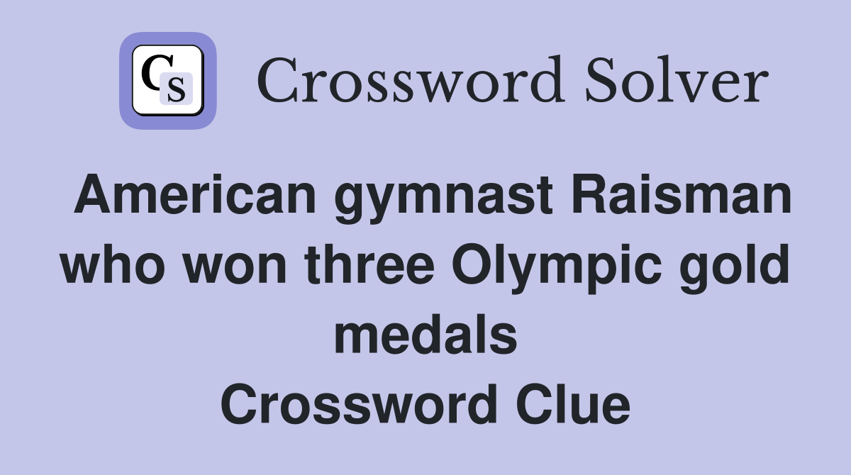 American gymnast Raisman who won three Olympic gold medals Crossword Clue