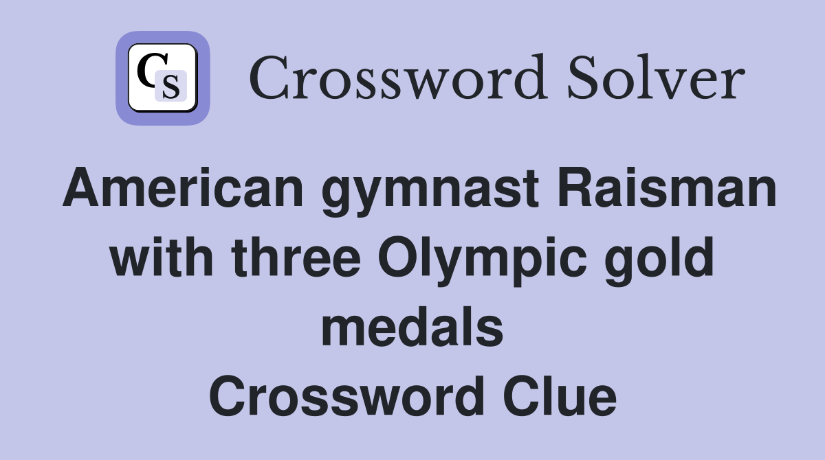 American gymnast Raisman with three Olympic gold medals Crossword Clue