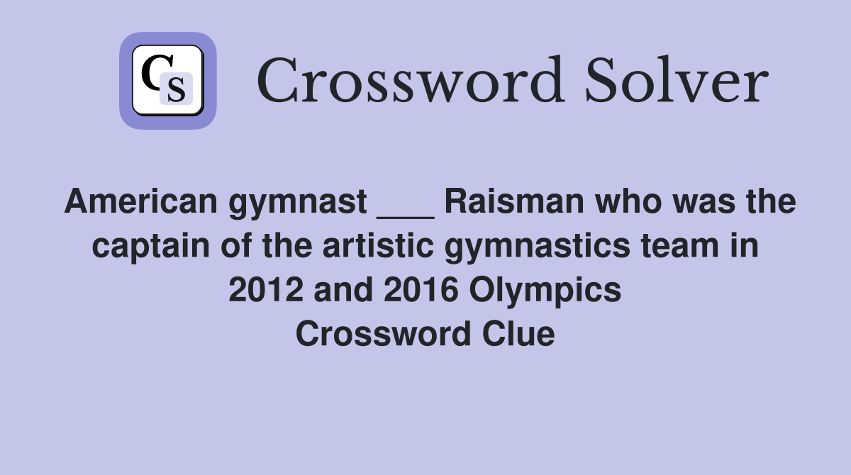 American gymnast ___ Raisman who was the captain of the artistic gymnastics team in 2012 and 2016 Olympics Crossword Clue