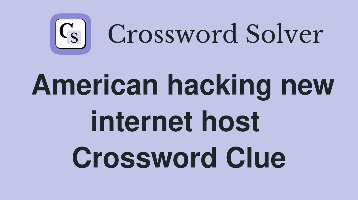 American hacking new internet host  Crossword Clue