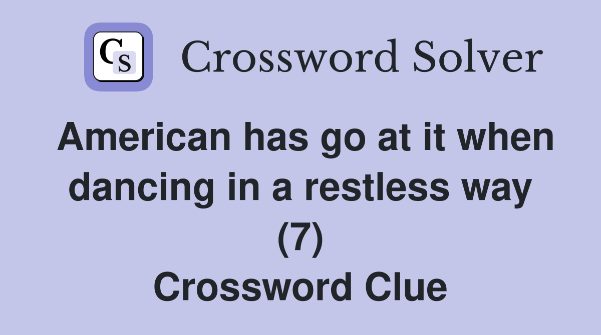 American has go at it when dancing in a restless way (7) Crossword Clue