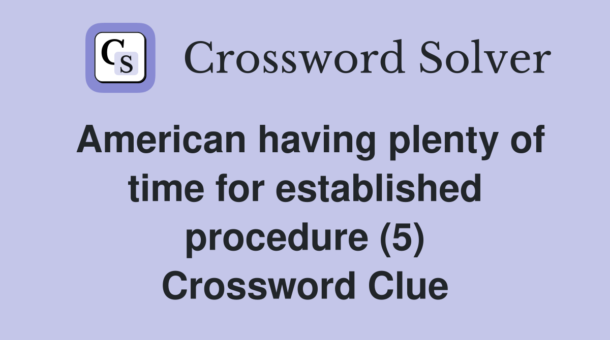 American having plenty of time for established procedure (5) Crossword Clue