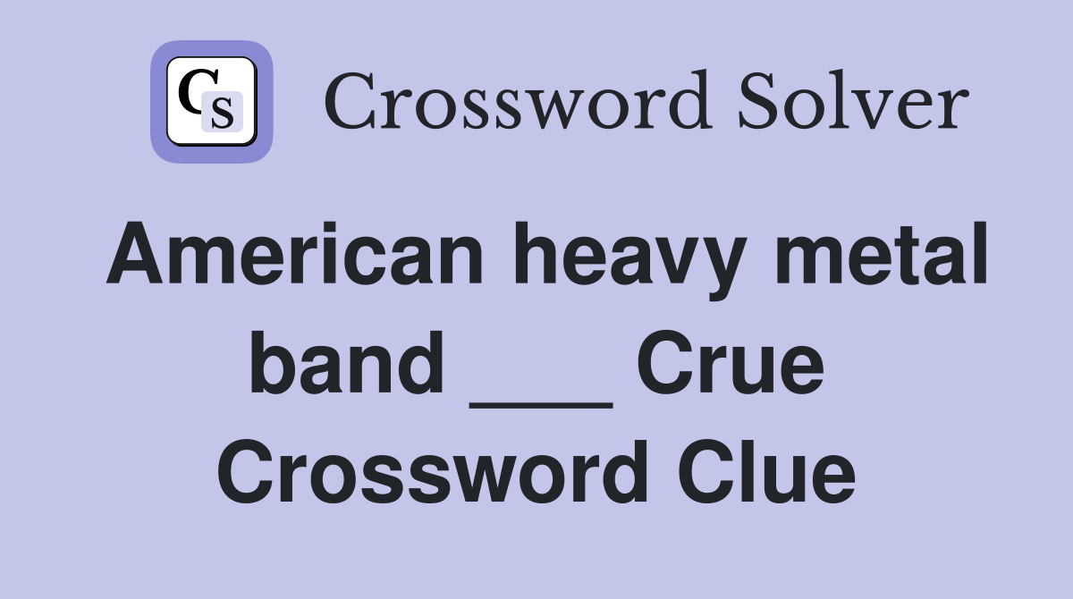 American heavy metal band ___ Crue Crossword Clue