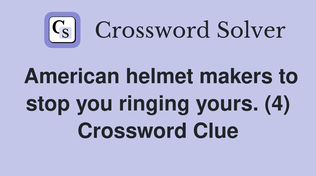 American helmet makers to stop you ringing yours. (4) Crossword Clue