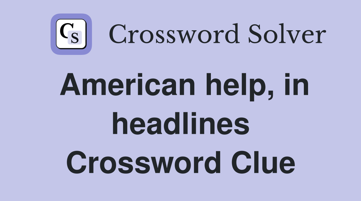 American help, in headlines Crossword Clue