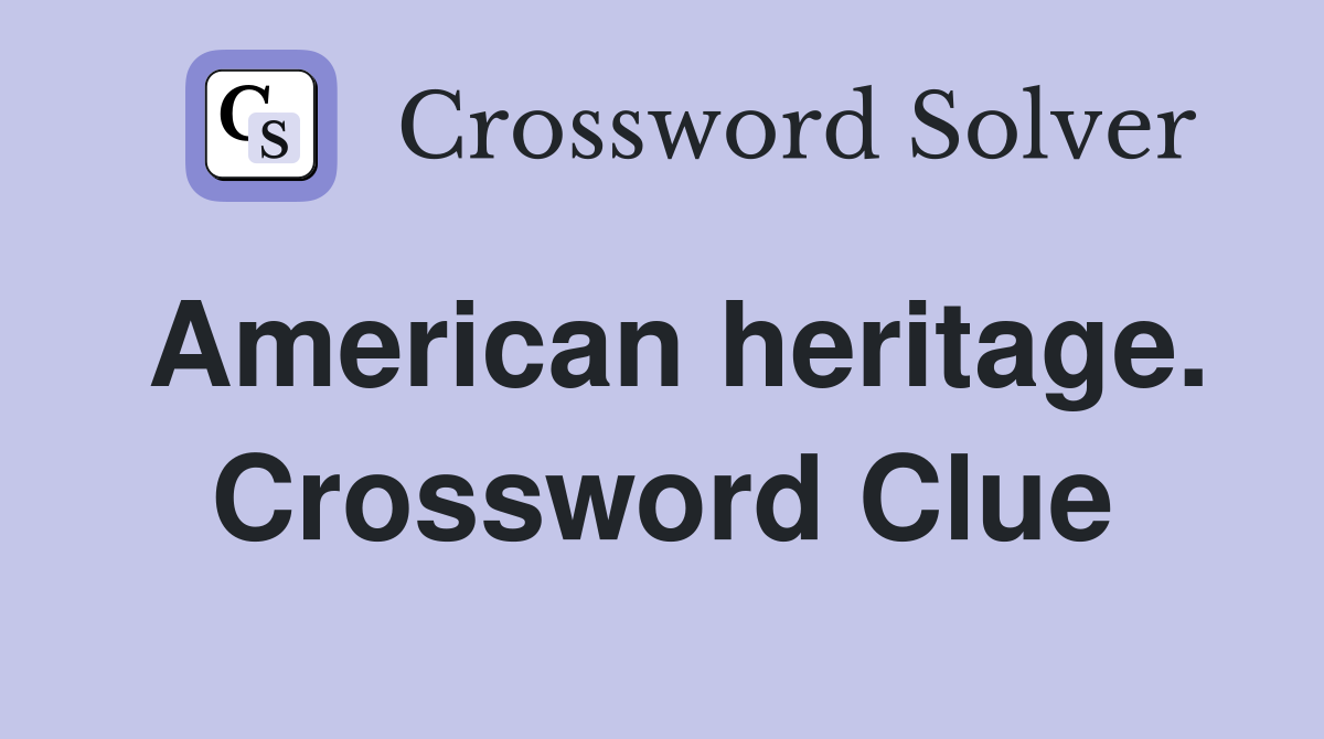American heritage. Crossword Clue
