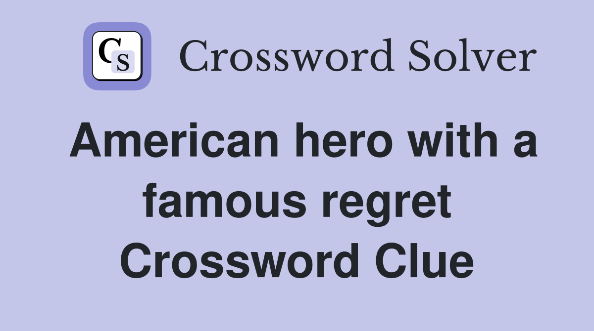 American hero with a famous regret Crossword Clue