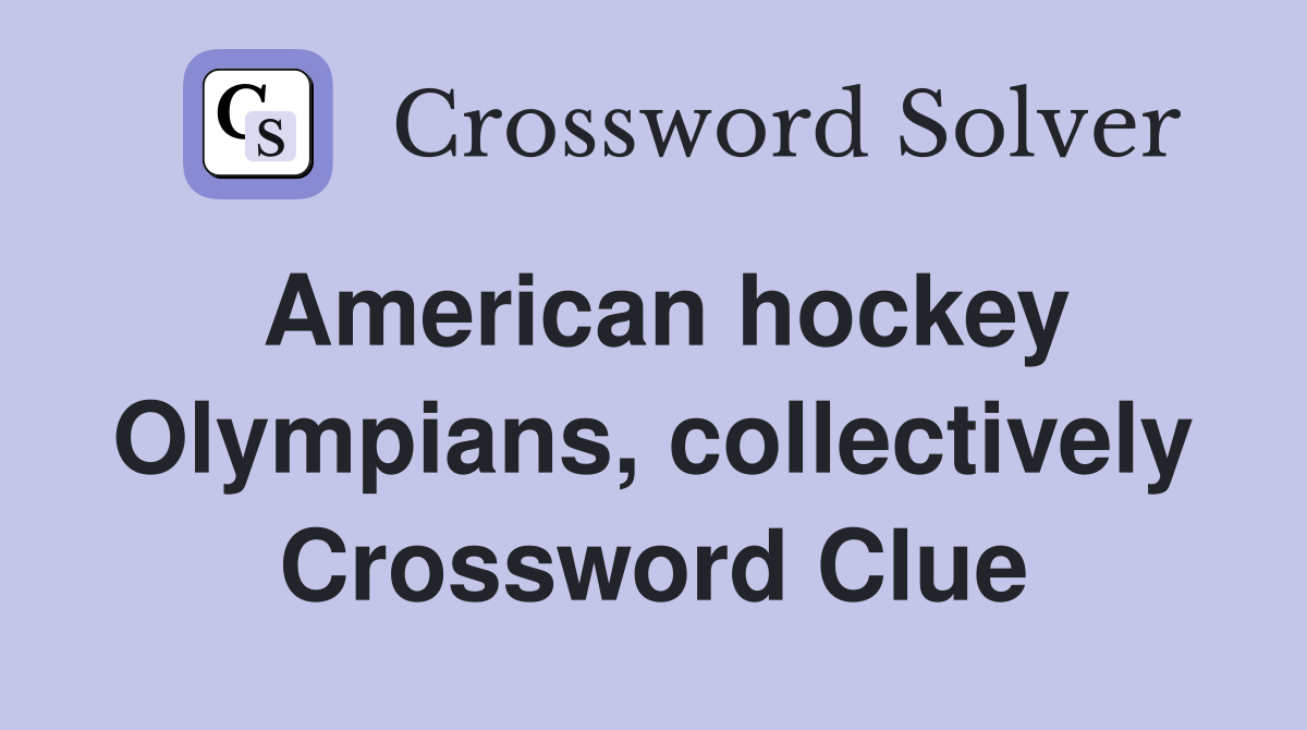 American hockey Olympians, collectively Crossword Clue