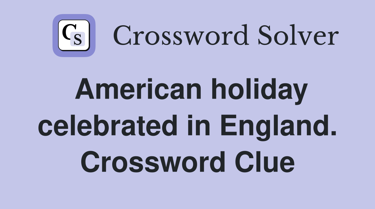 American holiday celebrated in England. Crossword Clue