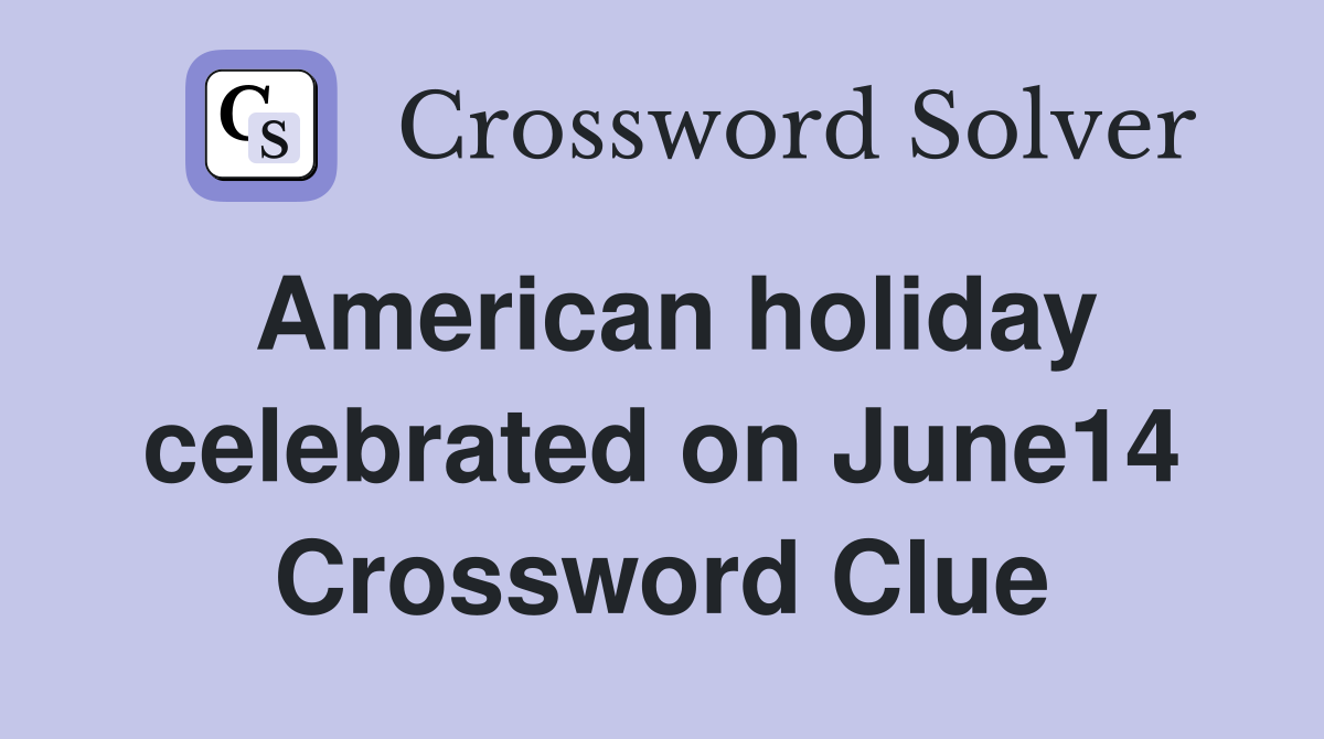American holiday celebrated on June14 Crossword Clue