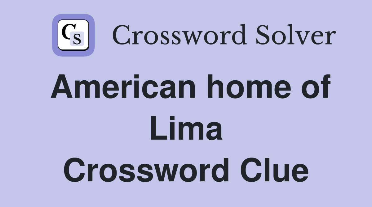 American home of Lima Crossword Clue