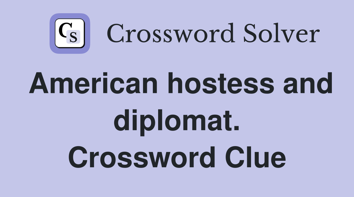 American hostess and diplomat. Crossword Clue