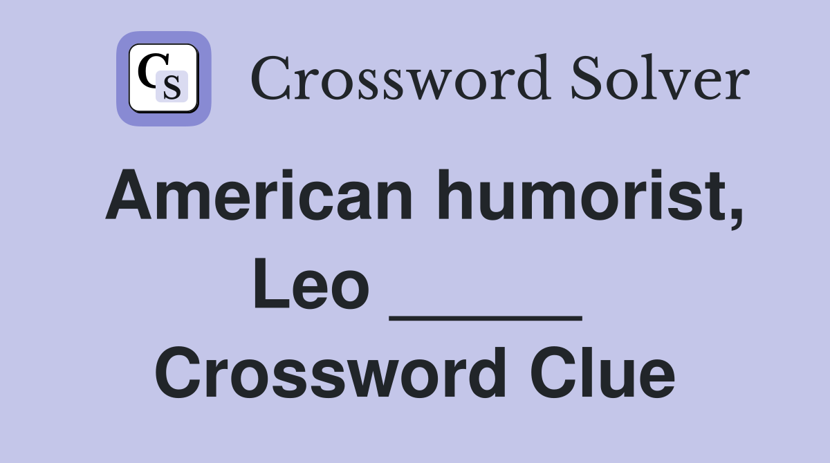 American humorist, Leo _____ Crossword Clue