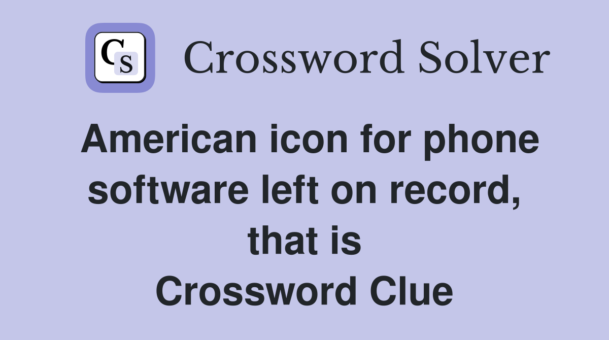 American icon for phone software left on record, that is Crossword Clue