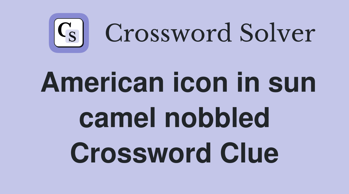 American icon in sun camel nobbled Crossword Clue