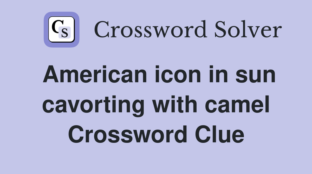 American icon in sun cavorting with camel Crossword Clue